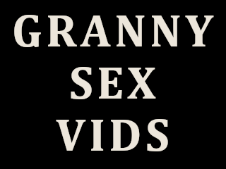 Granny Sex Vids
